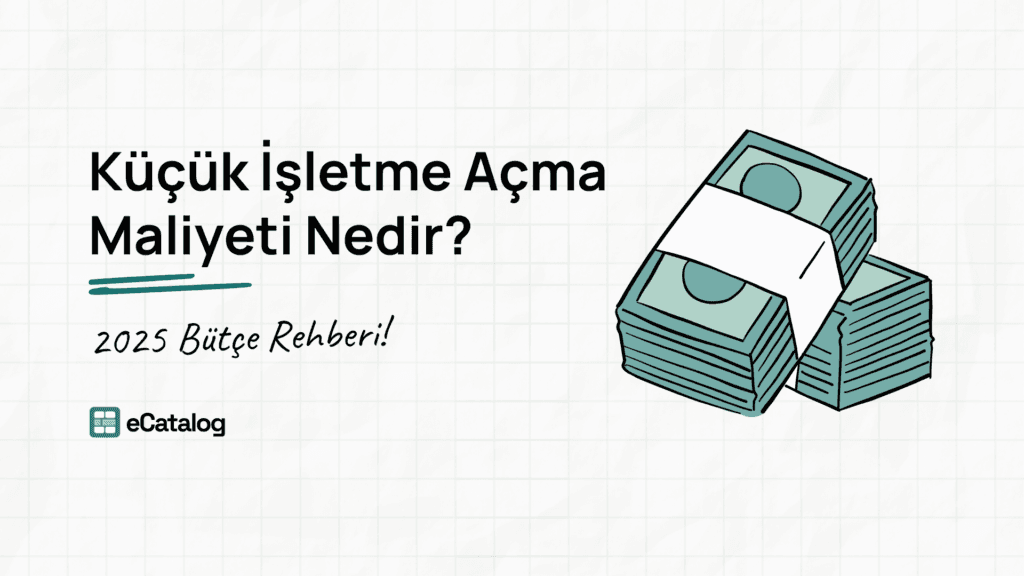 Küçük İşletme Açma Maliyeti Nedir? 2025 Bütçe Rehberi!