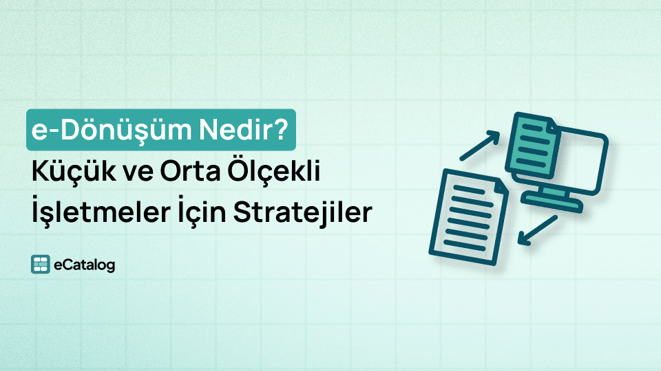 e-Dönüşüm Nedir? Küçük ve Orta Ölçekli İşletmeler İçin Stratejiler