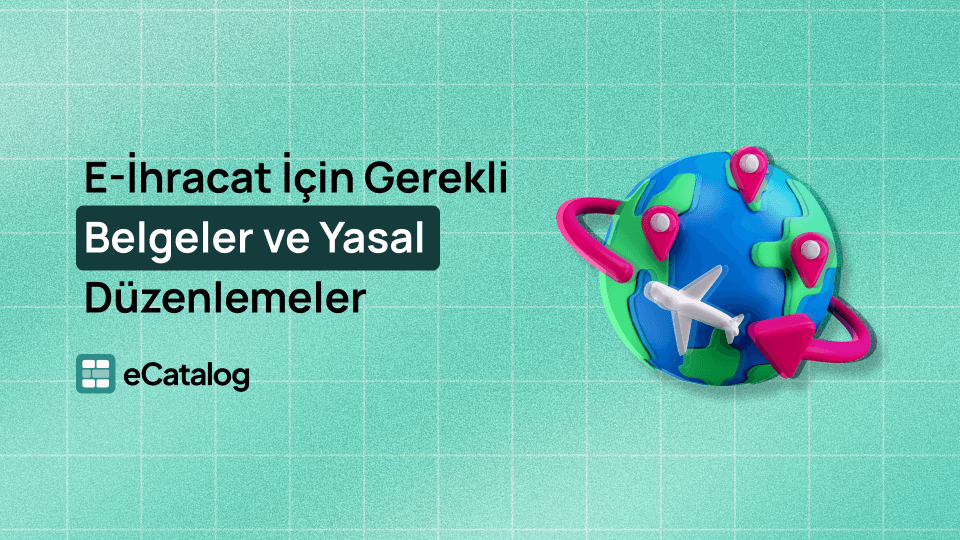 E-İhracat İçin Gerekli Belgeler ve Yasal Düzenlemeler