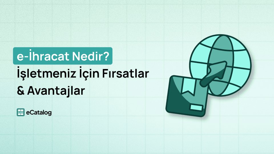 e-İhracat Nedir? İşletmeniz İçin Fırsatlar ve Avantajlar
