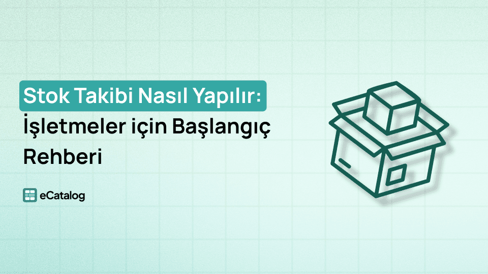 Stok Takibi Nasıl Yapılır: İşletmeler için Başlangıç Rehberi