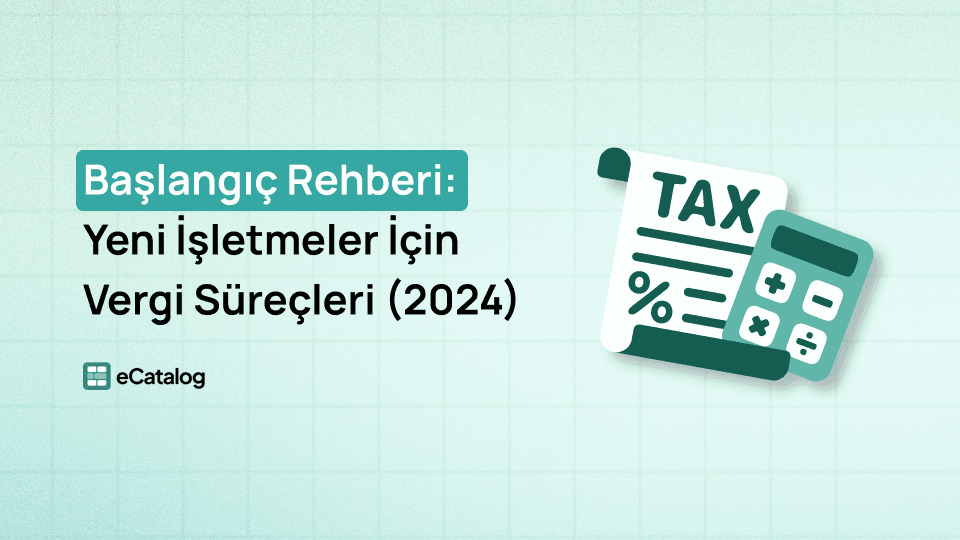 Yeni İşletmeler İçin Vergi Süreçleri (2024)