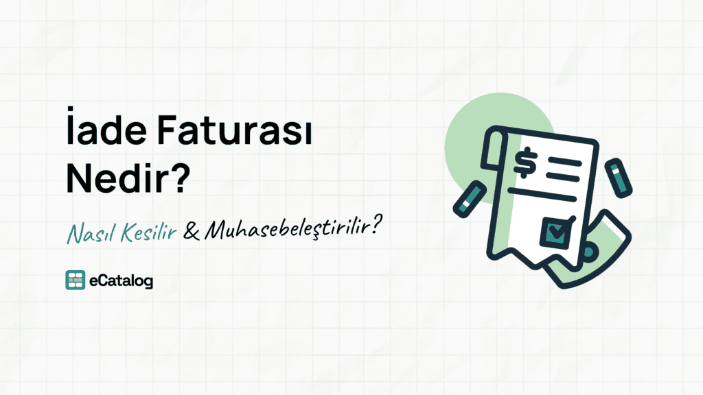 İade Faturası Nedir? Nasıl Kesilir ve Muhasebeleştirilir?