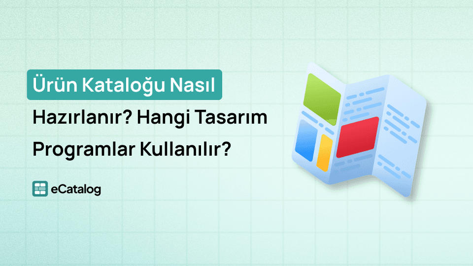 Ürün Kataloğu Nasıl Hazırlanır? Hangi Tasarım Programlar Kullanılır?