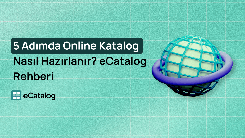 5 Adımda Online Katalog Nasıl Hazırlanır? | eCatalog Rehberi