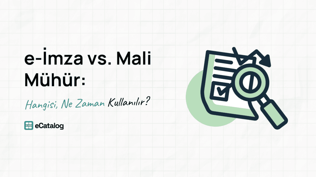 E-İmza vs. Mali Mühür: Hangisi, Ne Zaman Kullanılır?