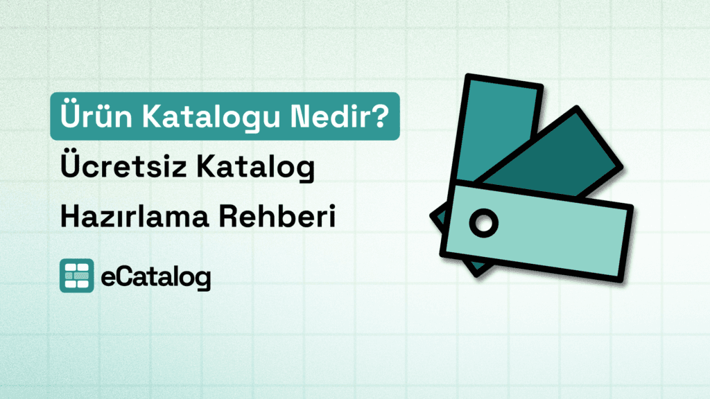 Ürün Katalogu Nedir? Ücretsiz Katalog Hazırlama Rehberi