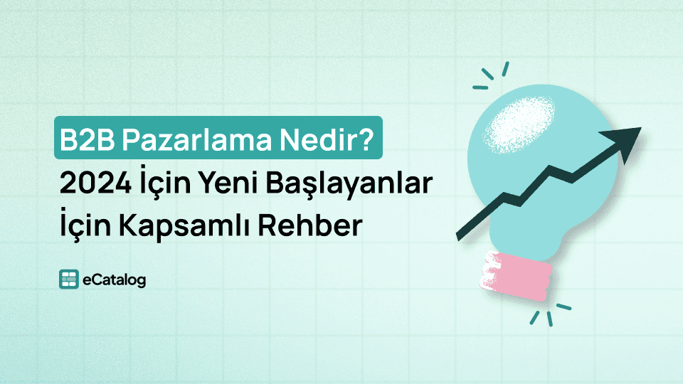 B2B Pazarlama Nedir? 2024 İçin Yeni Başlayanlar İçin Kapsamlı Rehber