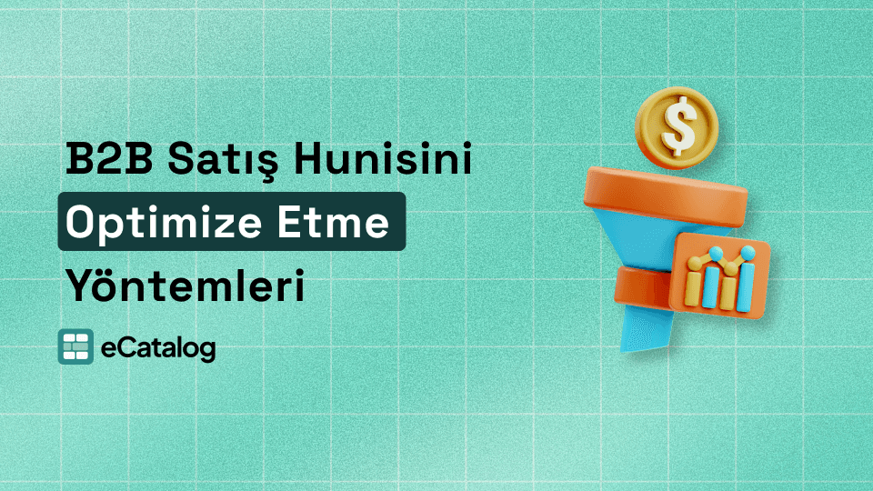 B2B Satış Hunisini Optimize Etme Yöntemleri