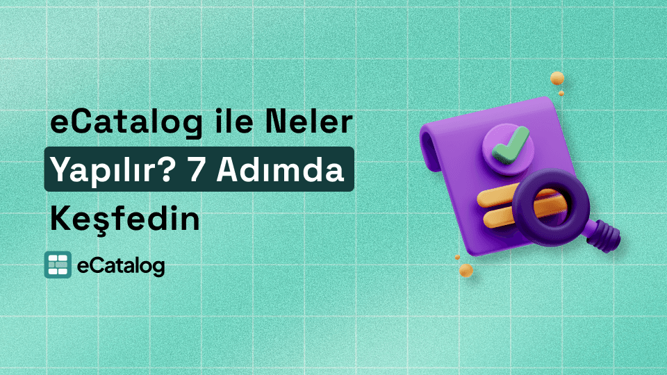 eCatalog ile Neler Yapılır? 7 Adımda Keşfedin